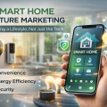 Smart Home Feature Marketing: Selling the Lifestyle, Not Just the Tech